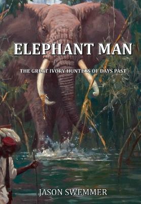 Picture of Elephant Man : The great Ivory Hunters of days past