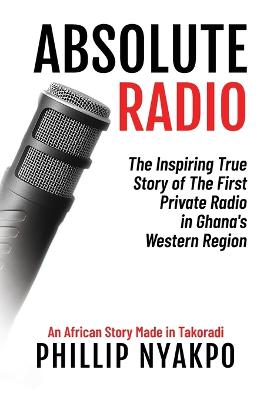 Picture of Absolute Radio : The Inspiring Story of the First Private Radio in Ghana's Western Region
