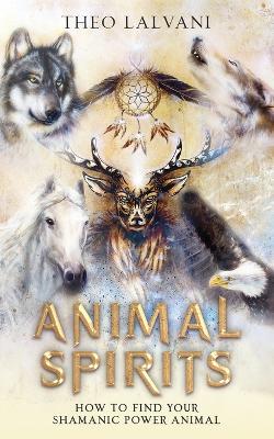 Picture of Animal Spirits : How to Find Your Shamanic Power Animal