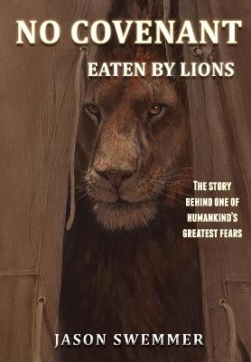 Picture of No Covenant : Eaten by lions - The story behind one of humankind's greatest fears.