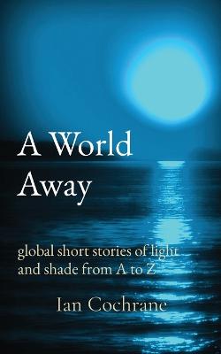 Picture of A World Away : global short stories of light and shade from A to Z