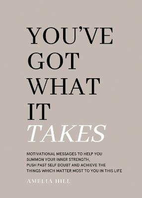 Picture of You've Got What It Takes : Motivational messages to help you summon your inner strength, push past self doubt and achieve the things that matter most to you in this life.