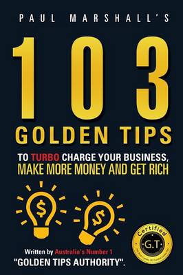 Picture of 103 Golden Tips to Turbo Charge Your Business Make More Money and Get Rich