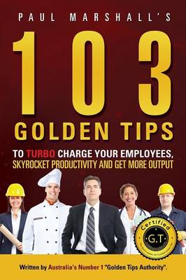 Picture of 103 Golden Tips to Turbo Charge Your Employees, Skyrocket Productivity and Get More Output