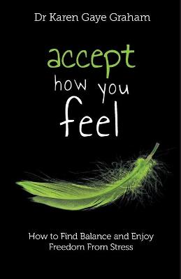 Picture of Accept How You Feel : How to Find Balance and Enjoy Freedom from Stress