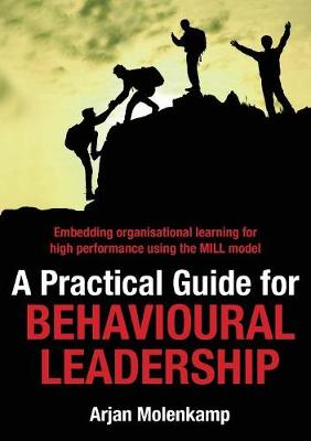 Picture of A Practical Guide for Behavioural Leadership : Embedding organisational learning for high performance using the MILL model