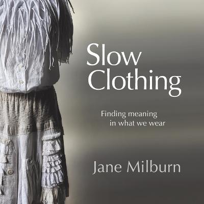 Picture of Slow Clothing : Finding meaning in what we wear