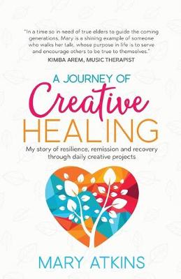 Picture of A Journey of Creative Healing : My story of resilience, remission and recovery through daily creative projects