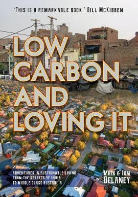 Picture of Low-Carbon and Loving It : Adventures in sustainable living - from the streets of India to middle class Australia