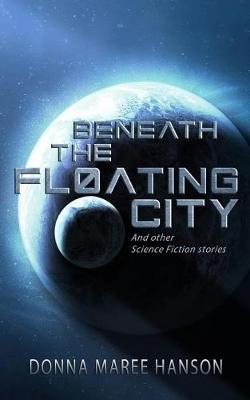 Picture of Beneath the Floating City : And other Science Fiction stories