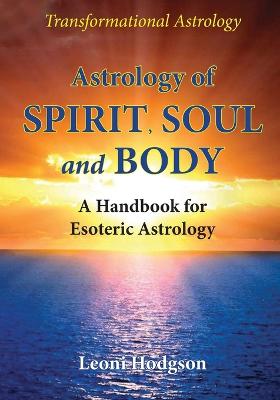 Picture of Astrology of Spirit, Soul and Body : A Handbook for Esoteric Astrology