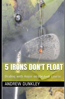 Picture of 5 Irons Don't Float : Dealing with Anger on the Golf Course
