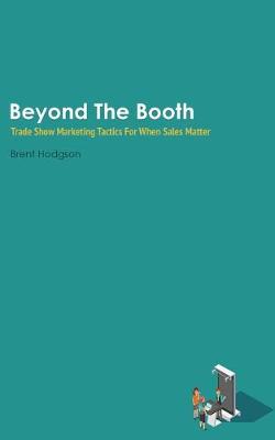 Picture of Beyond The Booth : Trade Show Marketing Strategies For When Sales Matter