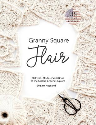 Picture of Granny Square Flair US Terms Edition : 50 Fresh, Modern Variations of the Classic Crochet Square