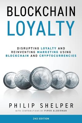 Picture of Blockchain Loyalty : Disrupting loyalty and reinventing marketing using blockchain and cryptocurrencies. 2nd Edition