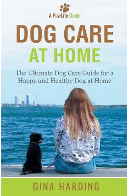 Picture of Dog Care at Home : The Ultimate Dog Care Guide for a Happy and Healthy Dog at Home