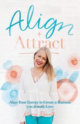 Picture of Align + Attract : Align Your Energy to Create a Business you Actually Love