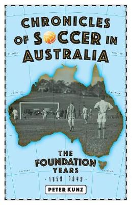 Picture of Chronicles of Soccer in Australia : The Foundation Years 1859 to 1949