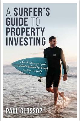 Picture of A Surfer's Guide to Property Investing : How to Achieve Your Financial Goals and Lead Your Best Life Throughinvesting in Property