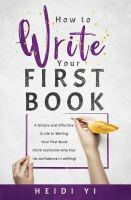 Picture of How to Write Your First Book : A Simple and Effective Guide to Writing Your First Book (from someone who had no confidence in writing)