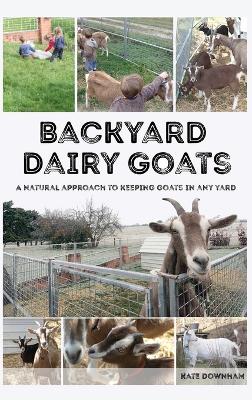 Picture of Backyard Dairy Goats : A natural approach to keeping goats in any yard