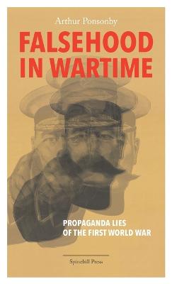 Picture of Falsehood in Wartime : Propaganda Lies of the First World War