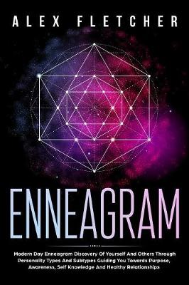 Picture of Enneagram : Modern Day Enneagram Discovery Of Yourself And Others Through Personality Types And Subtypes Guiding You Towards Purpose, Awareness, Self Knowledge And Healthy Relationships