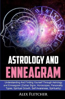 Picture of Astrology And Enneagram : Understanding And Finding Yourself Through Astrology and Enneagram (Zodiac Signs, Horoscopes, Personality Types, Spiritual Growth, Self Awareness, Spirituality)