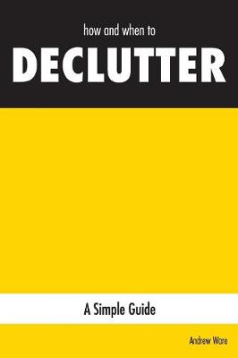 Picture of how and when to DECLUTTER : A Simple Guide