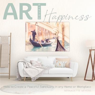 Picture of Art Equals Happiness : How to Create a Peaceful Sanctuary in any Home or Workplace