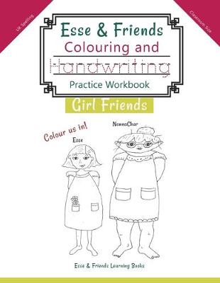 Picture of Esse & Friends Colouring and Handwriting Practice Workbook Girl Friends : Sight Words Activities Print Lettering Pen Control Skill Building for Early Childhood Pre-school Kindergarten Primary Homeschooling Ages 5 to 10 ABC Girls Names UK Classroom