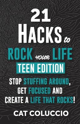 Picture of 21 HACKS to ROCK YOUR LIFE - Teen Edition : Stop Stuffing Around, Get Focused and Create a Life That Rocks!