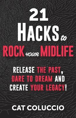 Picture of 21 Hacks to Rock Your Midlife : Release the Past, Dare to Dream and Create your Legacy!