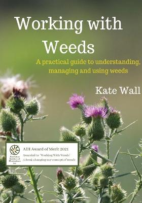 Picture of Working With Weeds : A Practical Guide to Understanding, Managing and Using Weeds