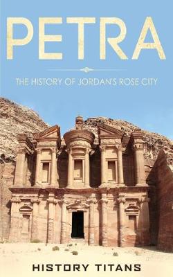 Picture of Petra : The History of Jordan's Rose City