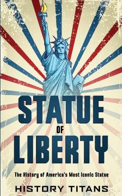 Picture of Statue of Liberty : The History of America's Most Iconic Statue