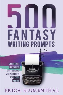 Picture of 500 Fantasy Writing Prompts : Fantasy Story Ideas and Writing Prompts for Fiction Writers