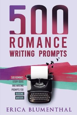 Picture of 500 Romance Writing Prompts : Romance Story Ideas and Writing Prompts for Budding Writers
