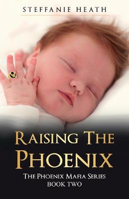 Picture of Raising The Phoenix : The 'X' generation of the Phoenix Mafia from conception to adulthood.