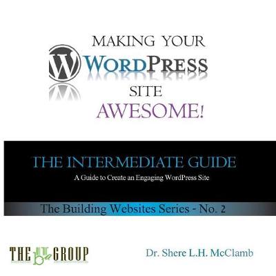 Picture of Making Your WordPress Site Awesome : The Intermediate Guide