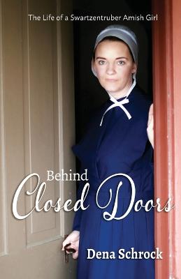 Picture of Behind Closed Doors : The Life of a Swartzentruber Amish Girl