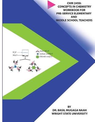 Picture of Chm 2450 : Concepts in Chemistry Workbook for Pre-service Elementary and Middle School Teachers