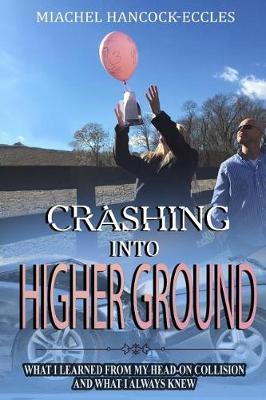 Picture of Crashing Into Higher Ground : What I Learned From My Head-On Collision And What I Always Knew