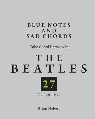 Picture of Blue Notes and Sad Chords : Color Coded Harmony in the Beatles 27 Number 1 Hits