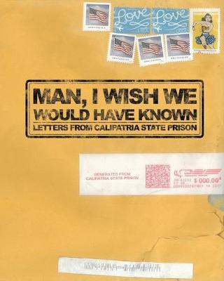 Picture of Man, I Wish We Would Have Known : Letters from Calipatria State Prison
