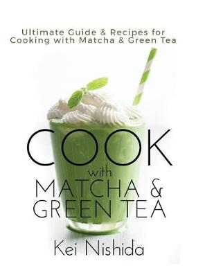 Picture of Cook with Matcha and Green Tea : Ultimate Guide & Recipes for Cooking with Matcha and Green Tea