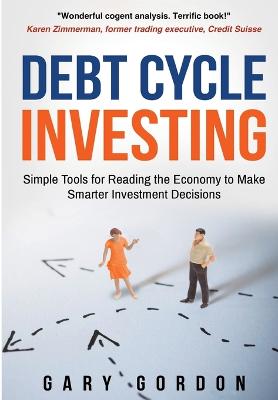 Picture of Debt Cycle Investing : Simple Tools for Reading the Economy to Make Smarter Investment Decisions