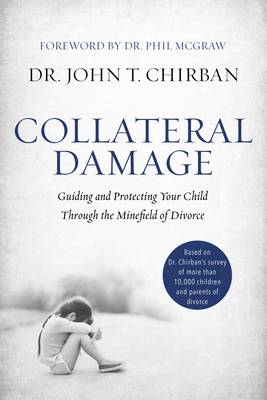 Picture of Collateral Damage : Guiding and Protecting Your Child Through the Minefield of Divorce