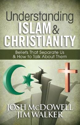 Picture of Understanding Islam and Christianity: Beliefs That Separate Us and How to Talk About Them