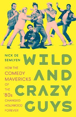 Picture of Wild and Crazy Guys : How the Comedy Mavericks of the '80s Changed Hollywood Forever